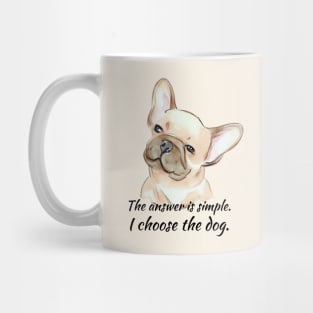 I Choose the Dog - Frenchie Mug